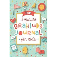 The 3 Minute Gratitude Journal for Kids: A Journal to Teach Children to Practice Gratitude and Mindfulness