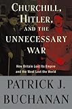 Churchill, Hitler, and "The Unnecessary War": How Britain Lost Its Empire and the West Lost the World
