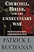Churchill, Hitler, and "The Unnecessary War": How Britain Lost Its Empire and the West Lost the World - Book by Pat Buchanan