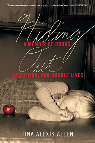Hiding Out: A Memoir of Drugs, Deception, and Double Lives by Tina Alexis Allen
