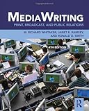 MediaWriting : Print, Broadcast, and Public Relations, Whitaker, W. Richard and Ramsey, Janet E., 0415891809