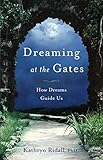 Dreaming at the Gates: How Dreams Guide Us by Kathryn Ridall PhD