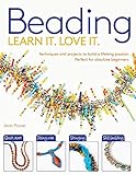 Beading: Techniques and Projects to Build a Lifelong Passion For Beginners Up (Learn It! Love It!) by Jean Power
