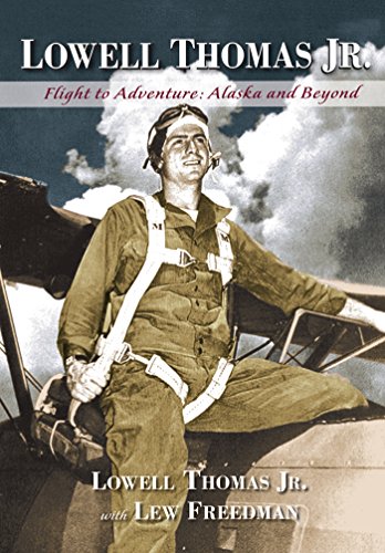 Lowell Thomas Jr.: Flight to Adventure, Alaska and Beyond by Lowell Thomas Jr.
