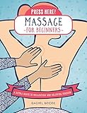 Press Here! Massage for Beginners: A Simple Route to Relaxation and Releasing Tension by 
