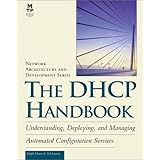 The DHCP Handbook: Understanding, Deploying, and Managing Automated Configuration Services