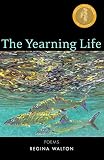 The Yearning Life: Poems by 