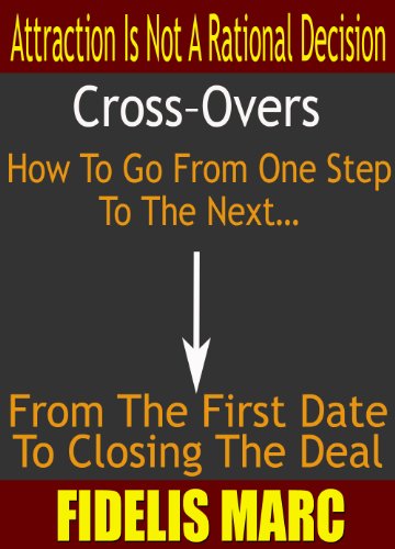 Crossovers: How To Go From One Step To The Next… From The First Date To Closing The Deal