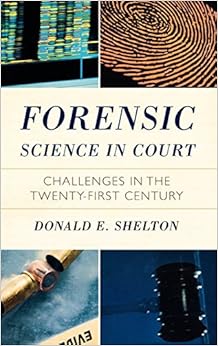 Forensic Science in Court: Challenges in the Twenty First Century (Issues in Crime and Justice) Forensic Science in Court: Challenges in the Twenty First Century (Issues in Crime and Justice)