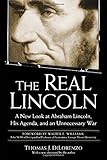 The Real Lincoln: A New Look at Abraham Lincoln, His Agenda, and an Unnecessary War