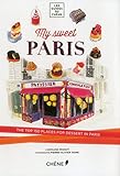 My Sweet Paris: The Top 150 Places for Dessert in Paris (Les Guides Du Chene) by 