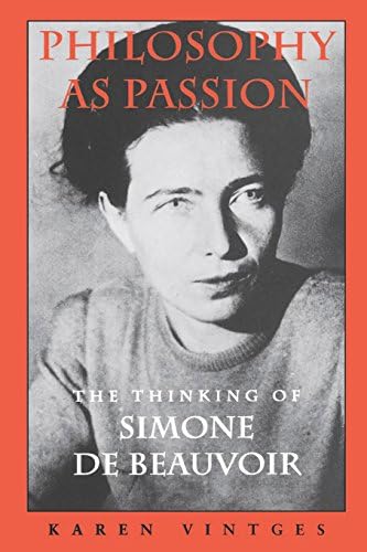 Philosophy as Passion: The Thinking of Simone De Beauvoir