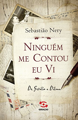 Livro Ninguém me contou eu vi de Getúlio a Dilma