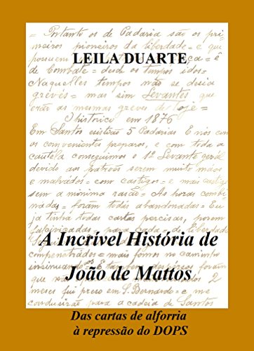 Livro A Incrível História de João de Mattos Das cartas de alforria à repressão do DOPS