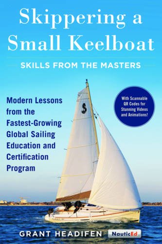 Skippering a Small Keelboat: Skills from the Masters: Modern Lessons From the Fastest-Growing Global Sailing Education and Certification Program Skippering a Small Keelboat: Skills from the Masters: Modern Lessons From the Fastest-Growing Global Sailing Education and Certification Program