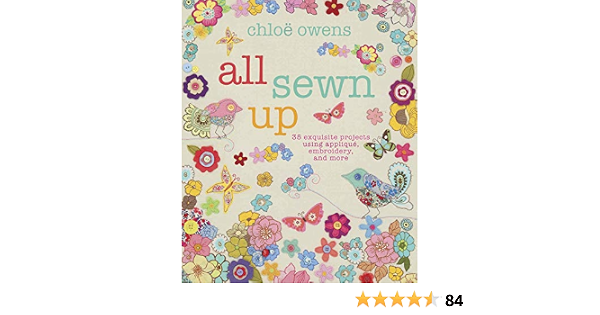 All Sewn Up 35 Exquisite Projects Using Applique Embroidery And More Owens Chloe 0499991606771 Amazon Com Books