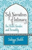 Sa'diyya Shaikh, "Sufi Narratives of Intimacy: Ibn Arabi, Gender and Sexuality" (UNC Press, 2012)