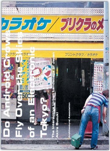 Do Android Crows Fly Over The Skies Of An Electronic Tokyo The Interactive Urban Landscape Of Japan Architecture Landscape Urbanism Suzuki Akira Amazon Com Books
