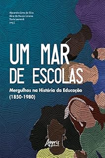 Livro Um Mar de Escolas: Mergulhos na História da Educação (1850-1980)
