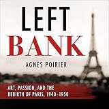 Left Bank: Art, Passion, and the Rebirth of Paris, 1940-50 by