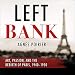 Left Bank: Art, Passion, and the Rebirth of Paris, 1940-50 by