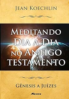 Livro Meditando Dia a Dia no Antigo Testamento, vol. 1 (Gn a Jz) (Meditando Dia a Dia nas Escrituras)