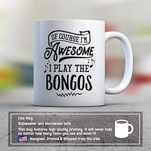 Bongos Coffee Mug - Ofcourse I'm Awesome I Play The Bongos - Funny 11 oz White Ceramic Tea Cup - Humorous and Cute Bongos Lover Gifts with Bongos Sayings
