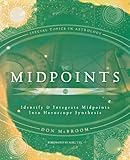 Midpoints: Identify & Integrate Midpoints Into Horoscope Synthesis (Special Topics in Astrology)