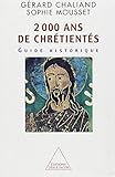 Deux mille ans de chrétientés. Guide historique by