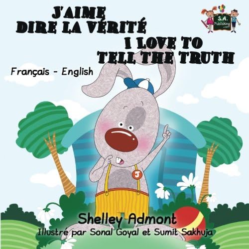 J'aime dire la verite I Love to Tell the Truth (french english bilingual, french for kids): bilingual kids french, french children's books, livres ... Bilingual Collection) (French Edition)