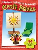 Look What You Can Make With Craft Sticks: Creative crafts from everyday objects (Highlights™ Look What You Can Make)