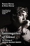 Interrogation of Silence: The Writings of George Mackay Brown by 