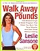 Walk Away the Pounds: The Breakthrough 6-Week Program That Helps You Burn Fat, Tone Muscle, and Feel by Leslie Sansone