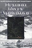 Demon River Apurimac: The First Navigation of Upper Amazon Canyons by 