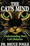 The Cat's Mind: Understanding Your Cat's Behavior by 