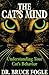 The Cat's Mind: Understanding Your Cat's Behavior by 