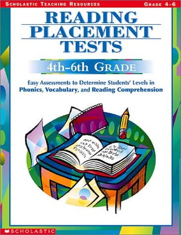 Reading Placement Tests; 4th-6th Grades: Easy Assessments to Determine Students' Levels I N Phonics, Vocabulary, and Reading Comprehension (Scholastic Teaching Strategies)