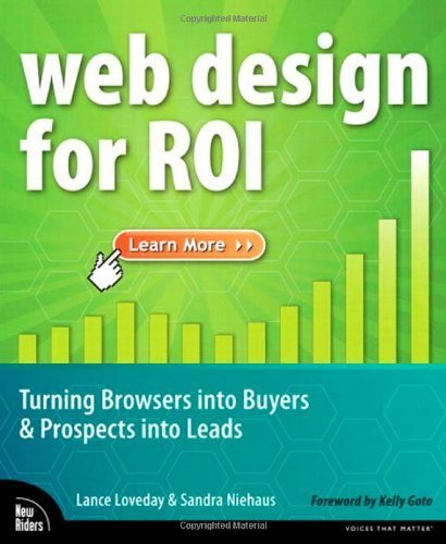 Web Design for ROI: Turning Browsers into Buyers & Prospects into Leads by Lance Loveday (2007-10-27 by Lance Loveday;Sandra Niehaus (Paperback)