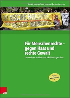 Für Menschenrechte - gegen Hass und rechte Gewalt: Unterrichten, erziehen und Schulkultur gestalten Für Menschenrechte - gegen Hass und rechte Gewalt: Unterrichten, erziehen und Schulkultur gestalten