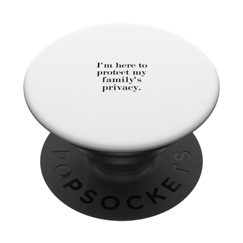 I'm here to protect my family's privacy. PopSockets Swappable PopGrip