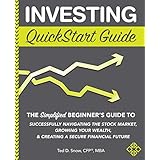 Investing QuickStart Guide: The Simplified Beginner's Guide to Successfully Navigating the Stock Market, Growing Your Wealth &amp; Creating a Secure Financial Future