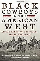 Black Cowboys in the American West: On the Range; on the Stage; behind the Badge