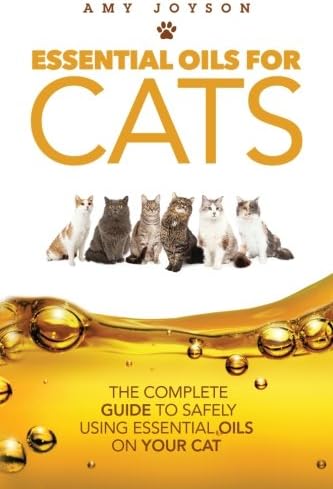 Essential Oils For Cats: The Complete Guide To Safely Using Essential Oils On Your Cat
