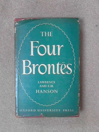 The four Brontës; the lives and works of Charlotte, Branwell, Emily, and Anne Brontë