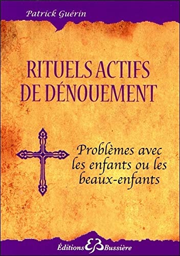 Rituels actifs de dénouement : Problèmes avec les enfants et beaux-enfants by Patrick Guérin