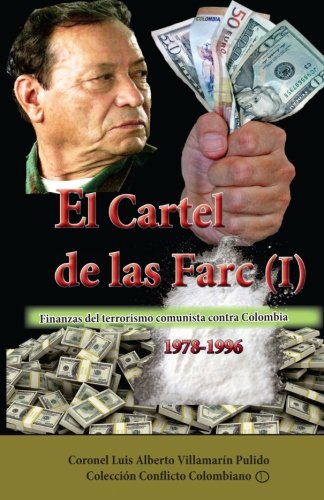 El Cartel de las Farc (I): Finanzas del terrorismo comunista contra Colombia (1978-1996) (Colección Conflicto Colombiano) (Volume 1) (Spanish Edition)