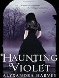 Front cover for the book Haunting Violet by Alyxandra Harvey