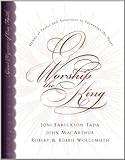 O Worship the King: Hymns of Praise and Assurance to Encourage Your Heart, Robert Wolgemuth, Bobbie Wolgemuth, Joni Eareckson Tada, John MacArthur, 1581342152