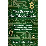 The Story of the Blockchain: A Beginner's Guide to the Technology Nobody Understands