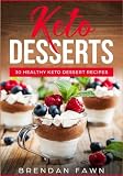 Keto Desserts: 30 Healthy Keto Dessert Recipes: Everyday Easy Keto Desserts and Sugar Free Sweet Ket